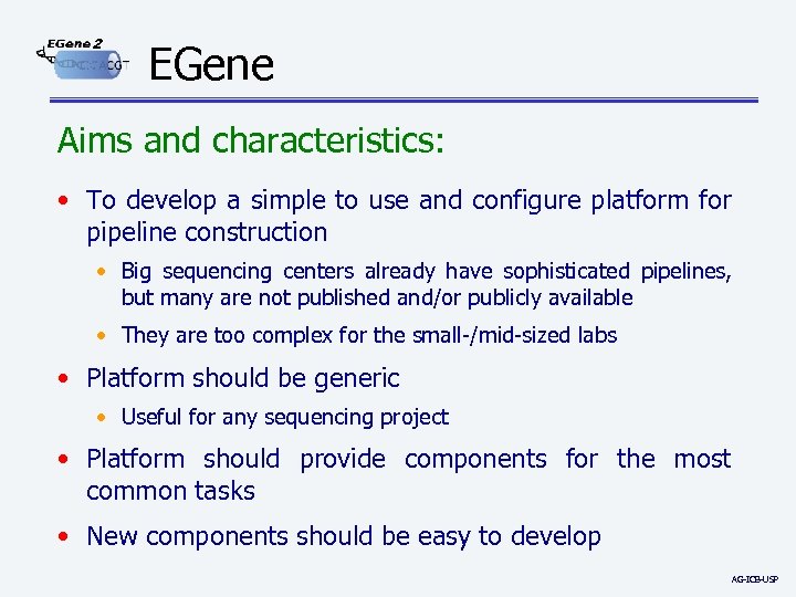 2 EGene Aims and characteristics: • To develop a simple to use and configure