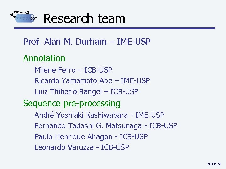 2 Research team Prof. Alan M. Durham – IME-USP Annotation Milene Ferro – ICB-USP