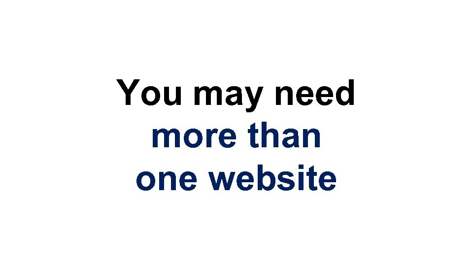 You may need more than one website 