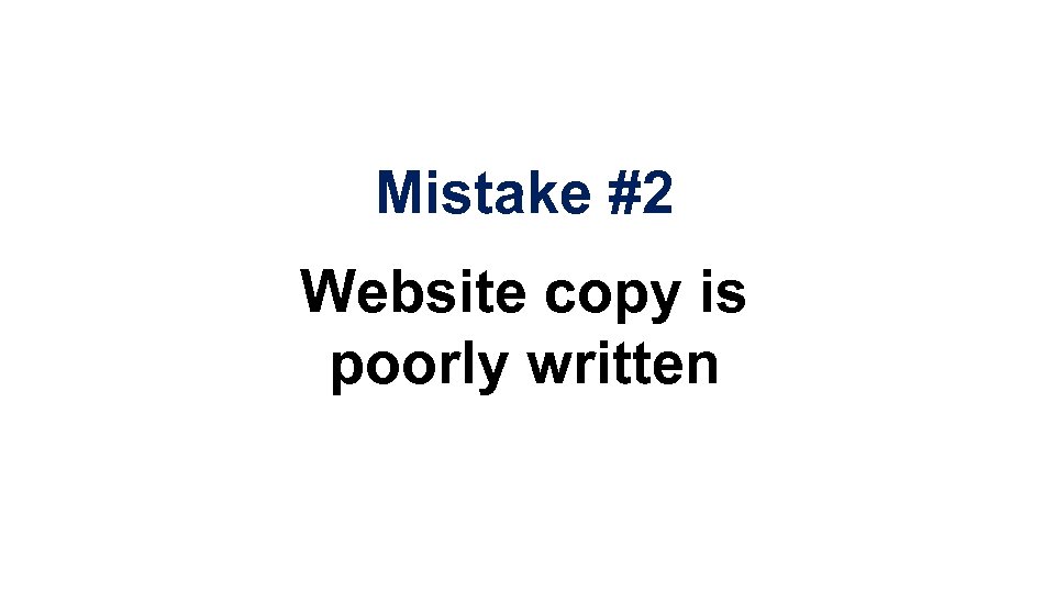 Mistake #2 Website copy is poorly written 
