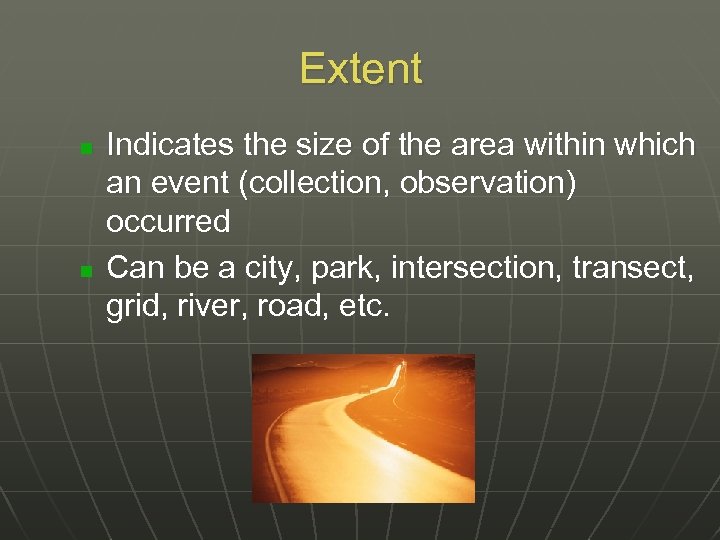 Extent n n Indicates the size of the area within which an event (collection,