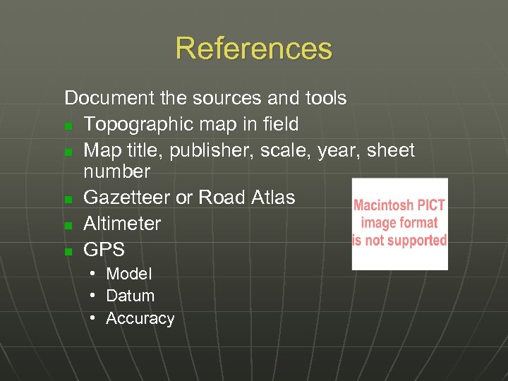 References Document the sources and tools n Topographic map in field n Map title,