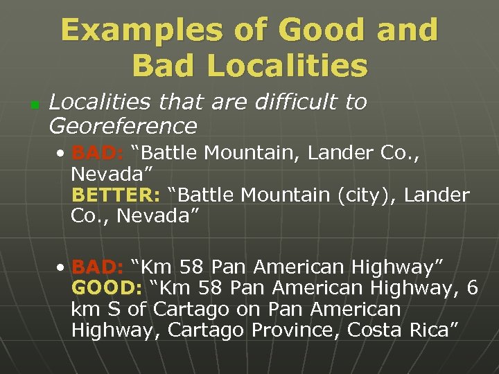 Examples of Good and Bad Localities n Localities that are difficult to Georeference •