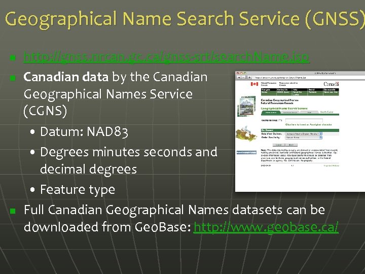 Geographical Name Search Service (GNSS) n n n http: //gnss. nrcan. gc. ca/gnss-srt/search. Name.