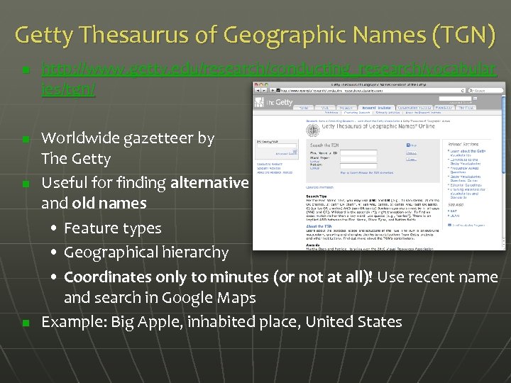 Getty Thesaurus of Geographic Names (TGN) n n http: //www. getty. edu/research/conducting_research/vocabular ies/tgn/ Worldwide
