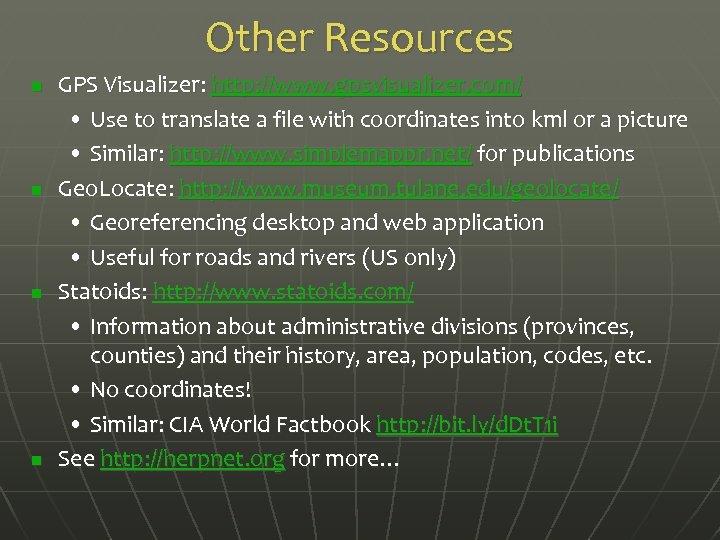 Other Resources n n GPS Visualizer: http: //www. gpsvisualizer. com/ • Use to translate
