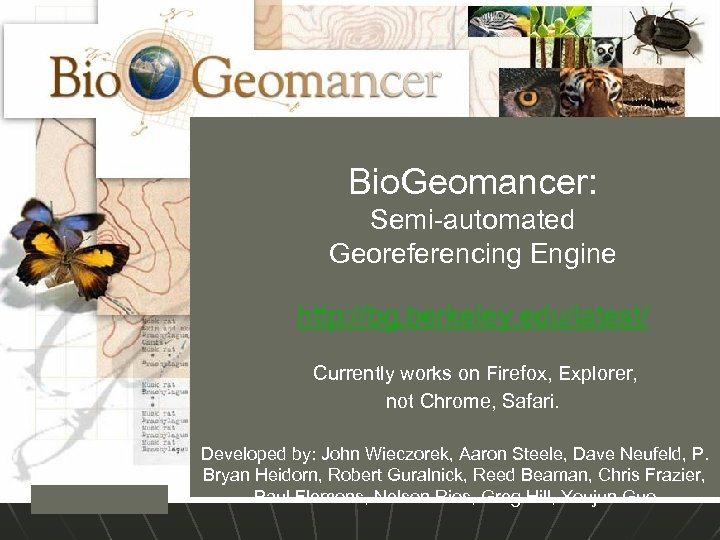 Bio. Geomancer: Semi-automated Georeferencing Engine http: //bg. berkeley. edu/latest/ Currently works on Firefox, Explorer,