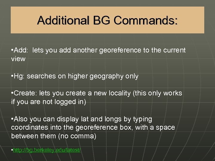 Additional BG Commands: • Add: lets you add another georeference to the current view