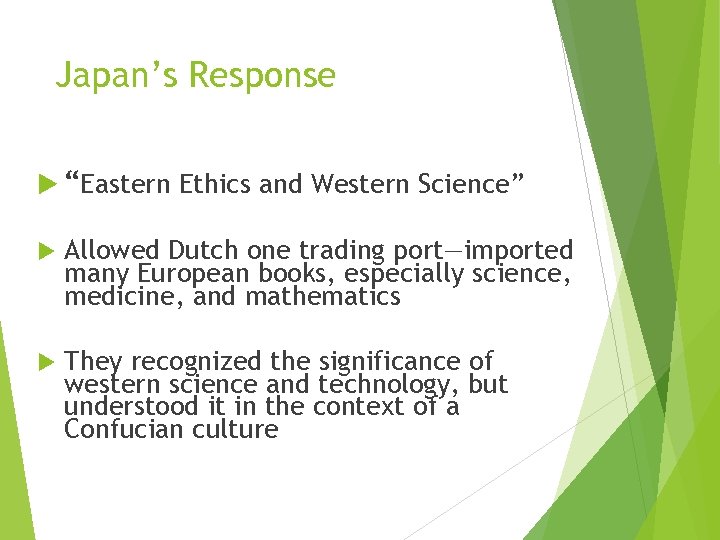 Japan’s Response “Eastern Ethics and Western Science” Allowed Dutch one trading port—imported many European