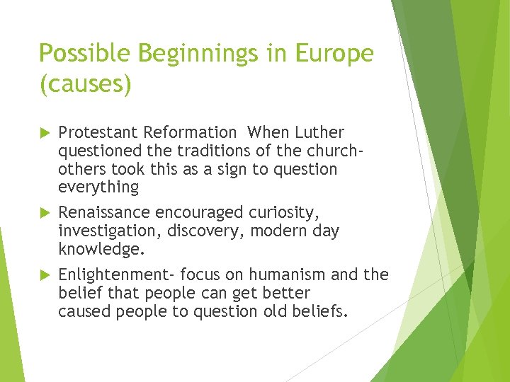 Possible Beginnings in Europe (causes) Protestant Reformation When Luther questioned the traditions of the