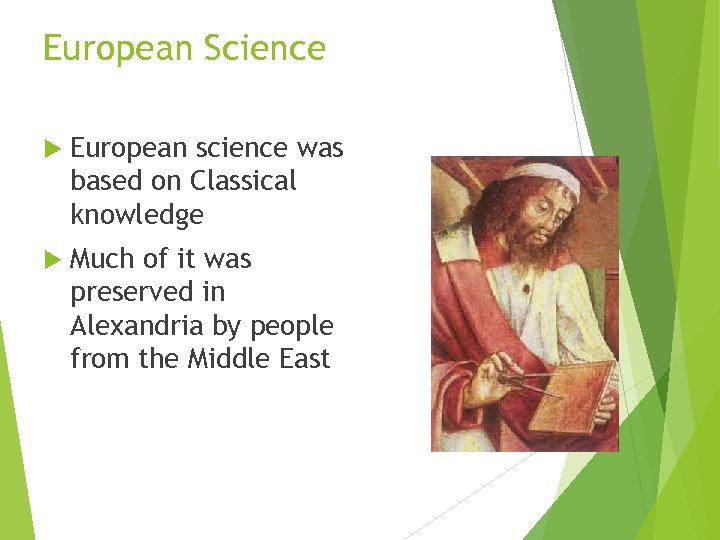 European Science European science was based on Classical knowledge Much of it was preserved