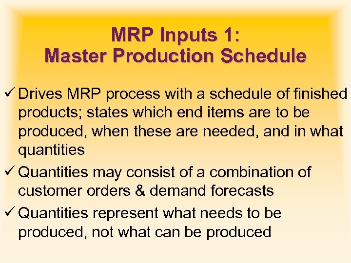 MRP Inputs 1: Master Production Schedule ü Drives MRP process with a schedule of