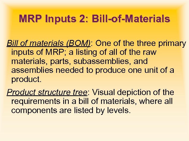 MRP Inputs 2: Bill-of-Materials Bill of materials (BOM): One of the three primary inputs