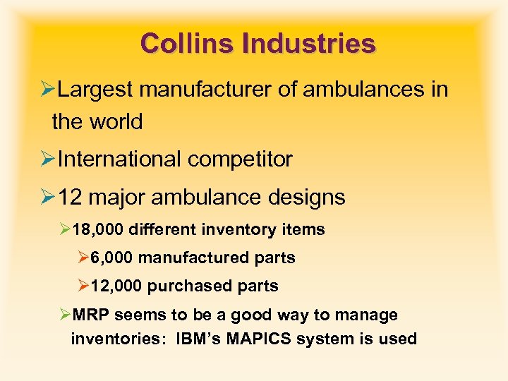 Collins Industries ØLargest manufacturer of ambulances in the world ØInternational competitor Ø 12 major
