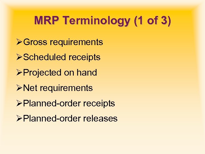 MRP Terminology (1 of 3) ØGross requirements ØScheduled receipts ØProjected on hand ØNet requirements