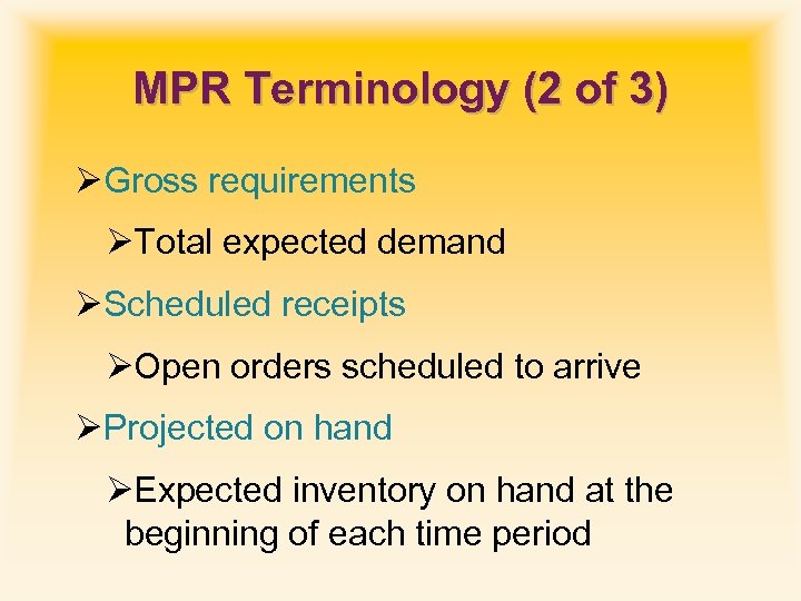 MPR Terminology (2 of 3) ØGross requirements ØTotal expected demand ØScheduled receipts ØOpen orders