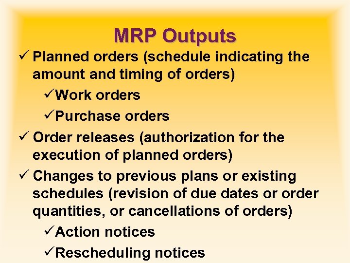 MRP Outputs ü Planned orders (schedule indicating the amount and timing of orders) üWork