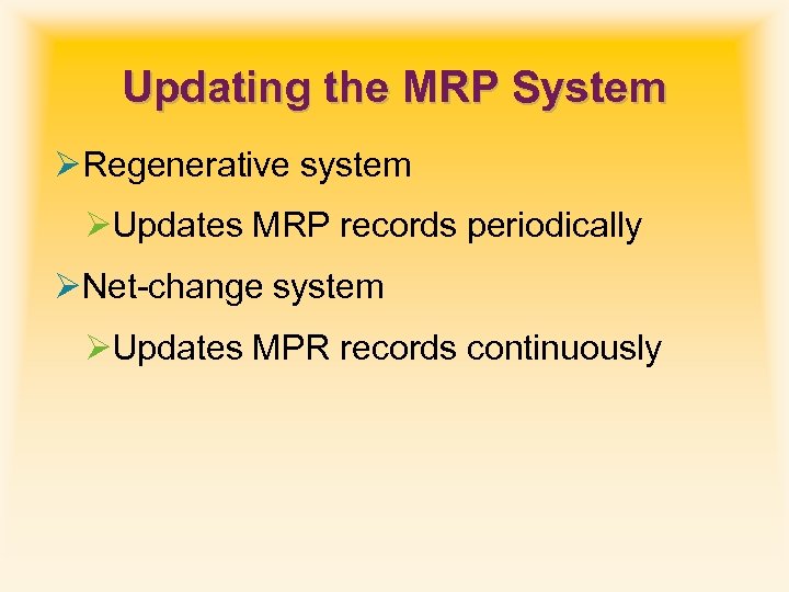Updating the MRP System ØRegenerative system ØUpdates MRP records periodically ØNet-change system ØUpdates MPR