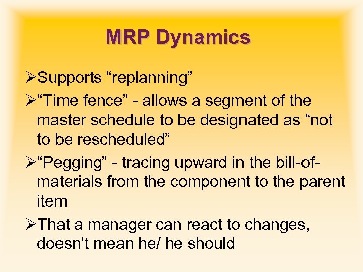 MRP Dynamics ØSupports “replanning” Ø“Time fence” - allows a segment of the master schedule