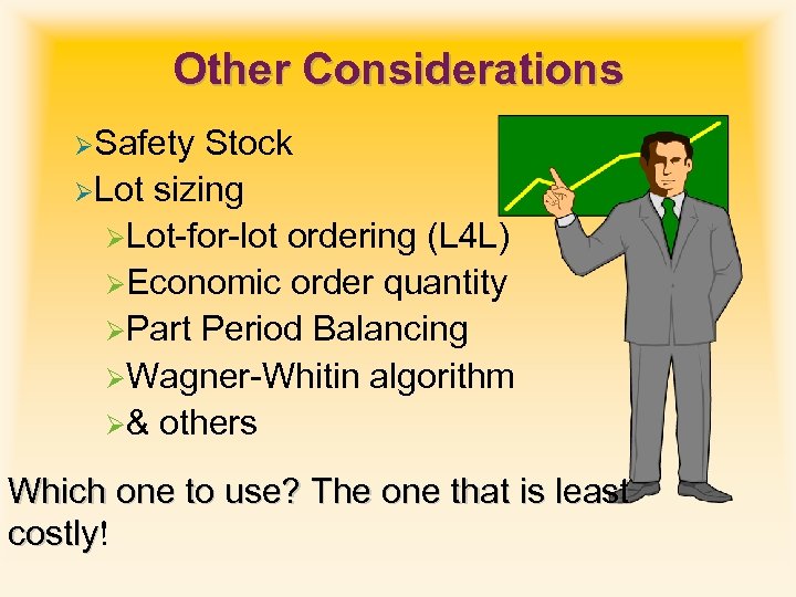 Other Considerations ØSafety Stock ØLot sizing ØLot-for-lot ordering (L 4 L) ØEconomic order quantity