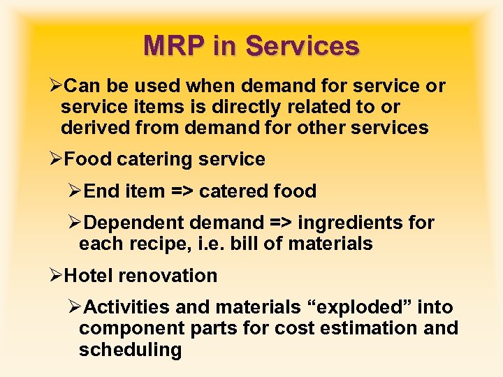 MRP in Services ØCan be used when demand for service items is directly related