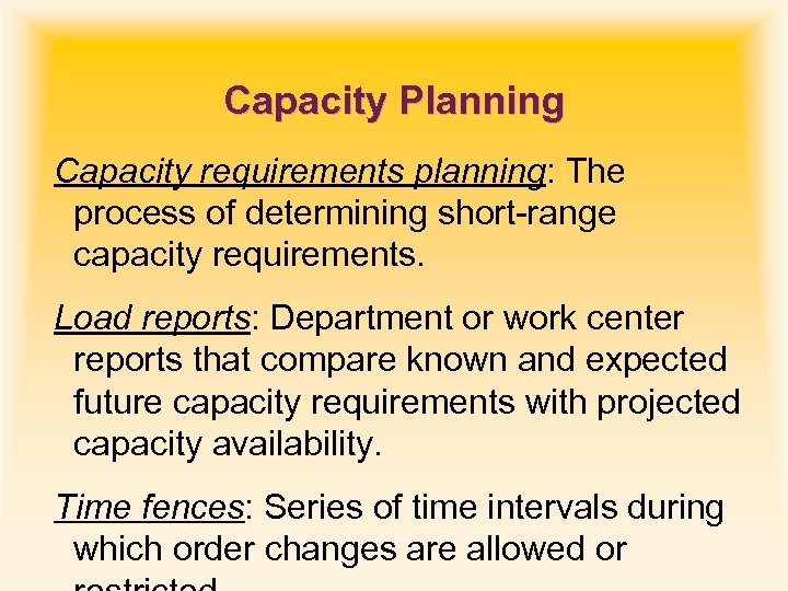 Capacity Planning Capacity requirements planning: The process of determining short-range capacity requirements. Load reports: