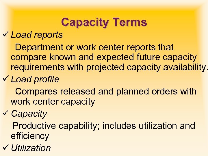 Capacity Terms ü Load reports Department or work center reports that compare known and