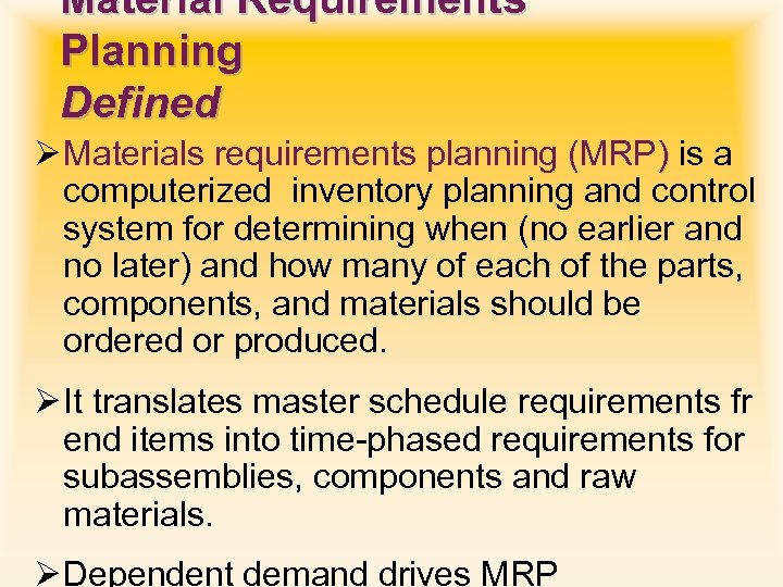 Material Requirements Planning Defined Ø Materials requirements planning (MRP) is a computerized inventory planning