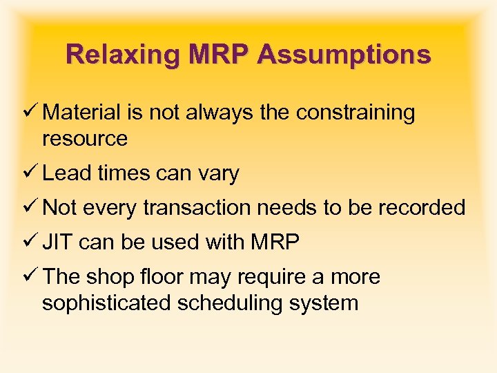 Relaxing MRP Assumptions ü Material is not always the constraining resource ü Lead times