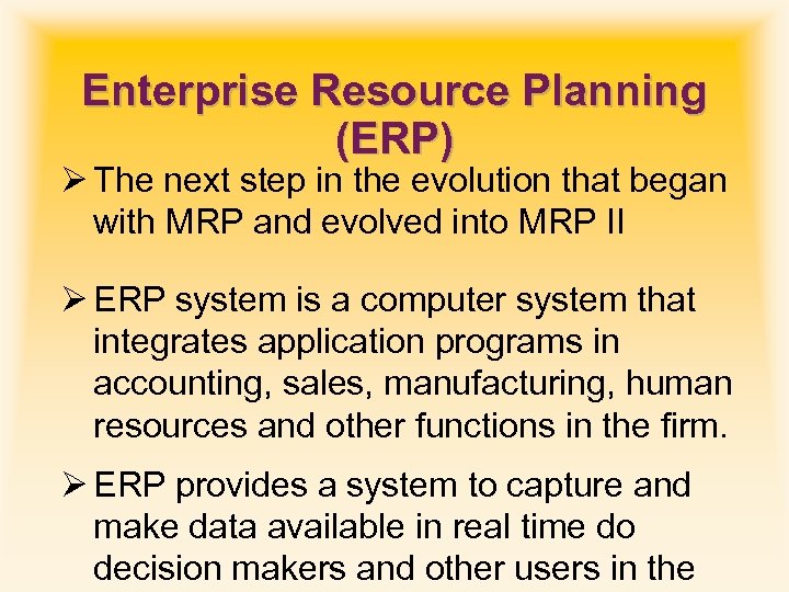 Enterprise Resource Planning (ERP) Ø The next step in the evolution that began with
