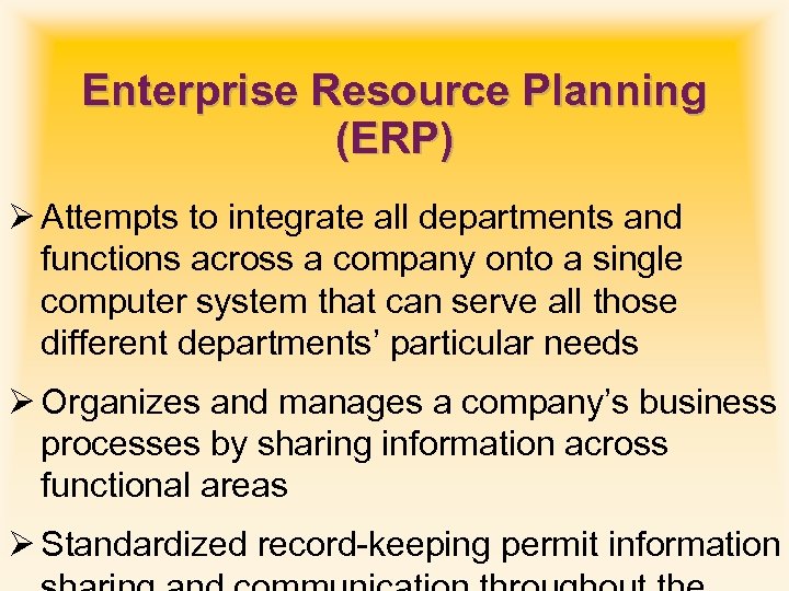 Enterprise Resource Planning (ERP) Ø Attempts to integrate all departments and functions across a