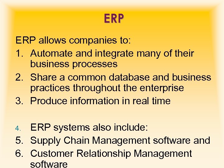 ERP allows companies to: 1. Automate and integrate many of their business processes 2.