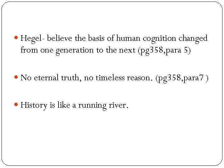  Hegel- believe the basis of human cognition changed from one generation to the