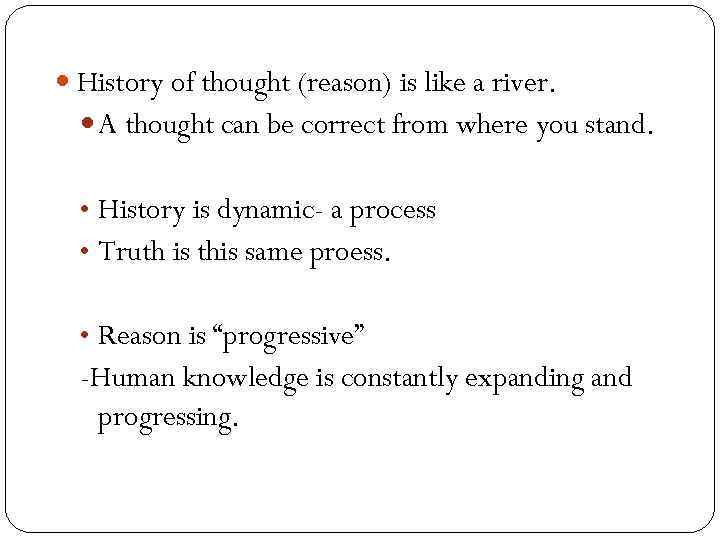  History of thought (reason) is like a river. A thought can be correct