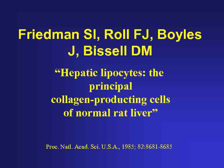 Friedman SI, Roll FJ, Boyles J, Bissell DM “Hepatic lipocytes: the principal collagen-producting cells