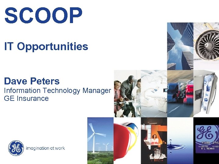 SCOOP IT Opportunities Dave Peters Information Technology Manager GE Insurance 20050291 -1 / World-Class