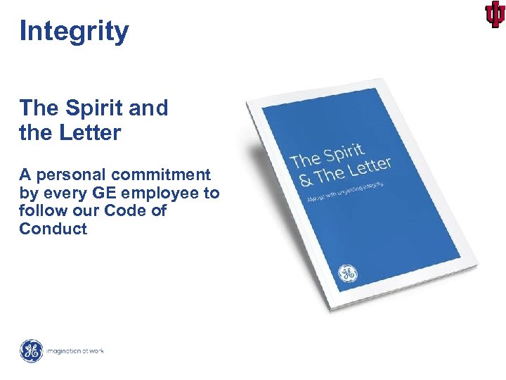 Integrity The Spirit and the Letter A personal commitment by every GE employee to