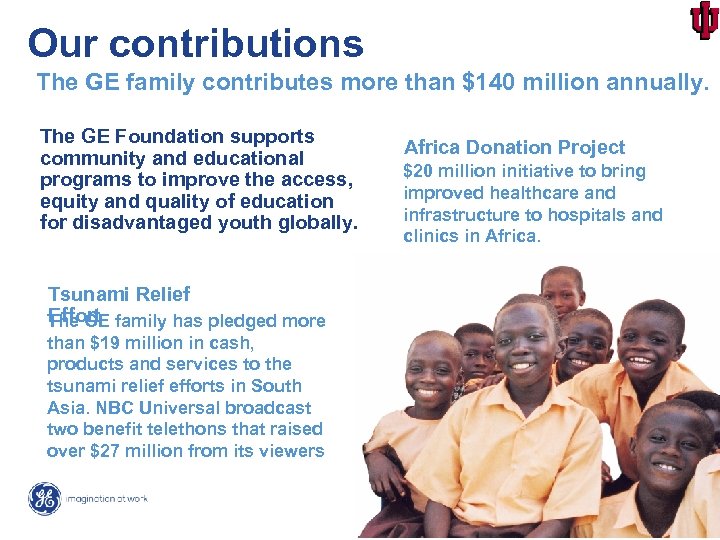 Our contributions The GE family contributes more than $140 million annually. The GE Foundation