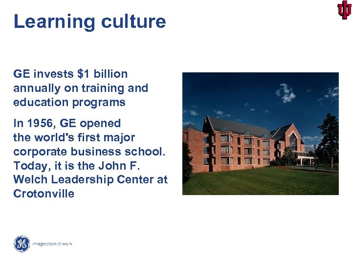 Learning culture GE invests $1 billion annually on training and education programs In 1956,