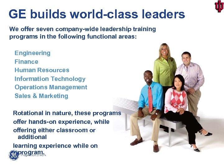 GE builds world-class leaders We offer seven company-wide leadership training programs in the following