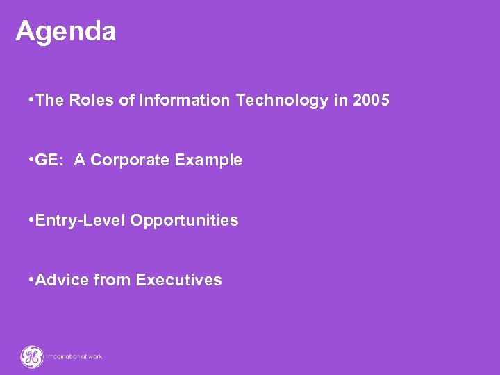 Agenda • The Roles of Information Technology in 2005 • GE: A Corporate Example