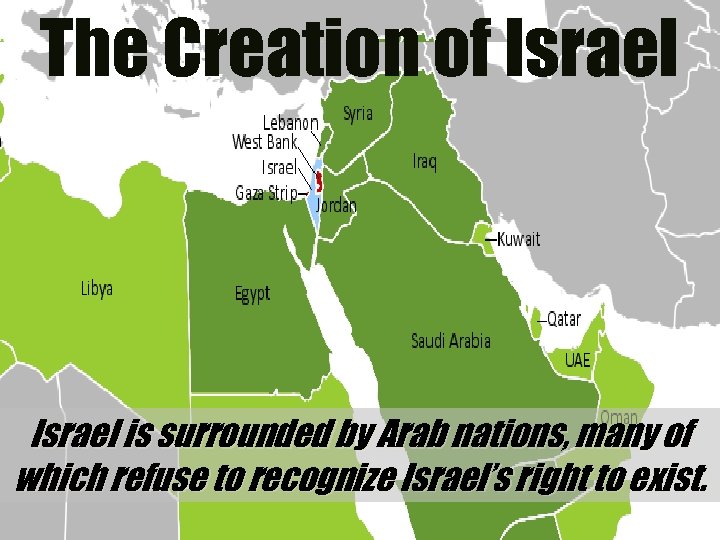 The Creation of Israel is surrounded by Arab nations, many of which refuse to