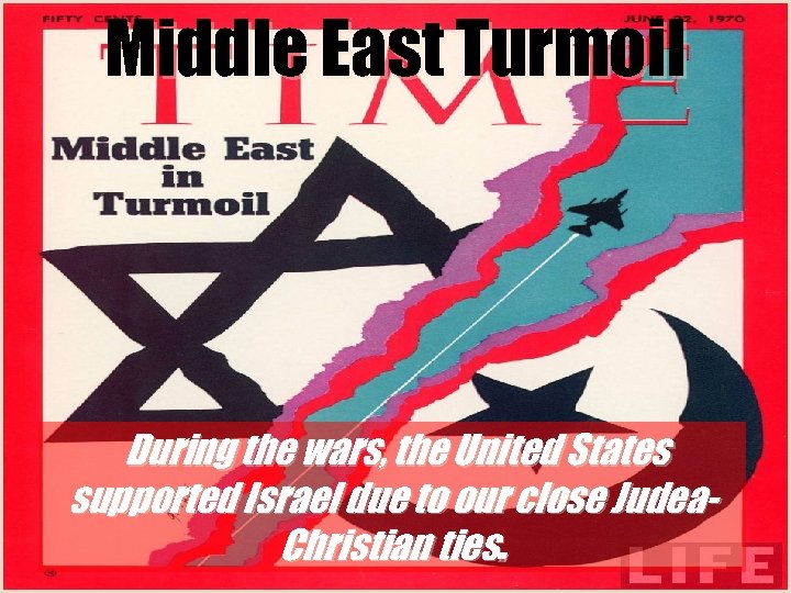 Middle East Turmoil During the wars, the United States supported Israel due to our