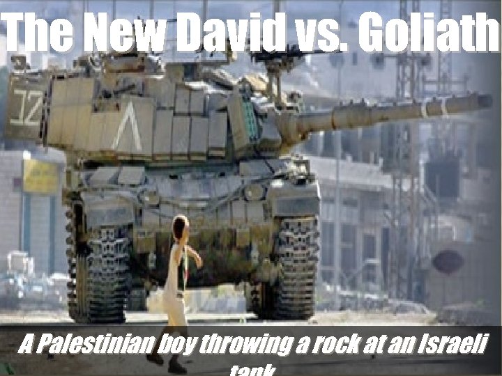 The New David vs. Goliath A Palestinian boy throwing a rock at an Israeli