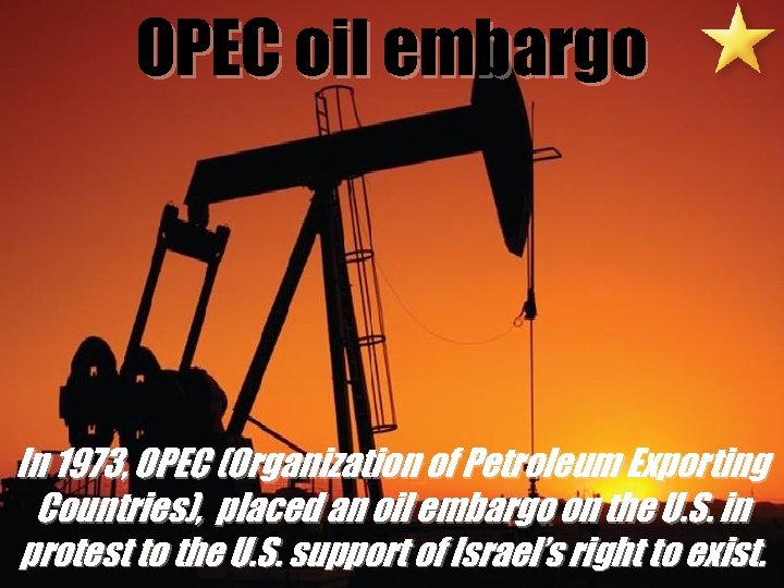 OPEC oil embargo In 1973, OPEC (Organization of Petroleum Exporting Countries), placed an oil