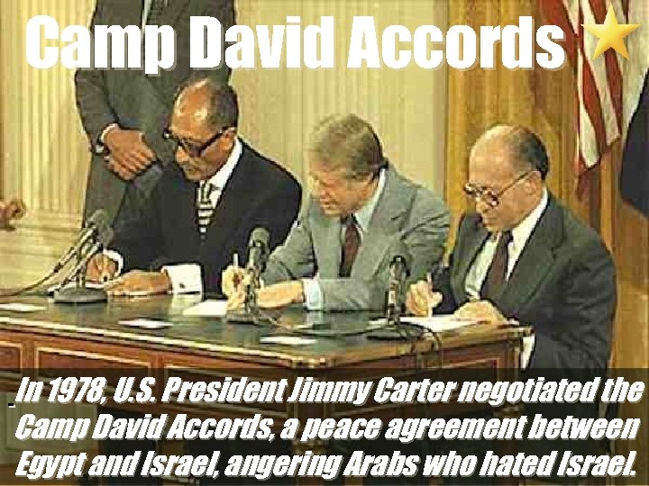 Camp David Accords In 1978, U. S. President Jimmy Carter negotiated the Camp David