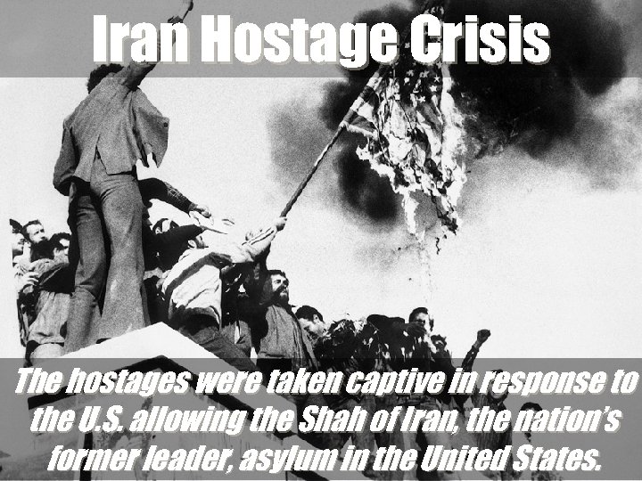 Iran Hostage Crisis The hostages were taken captive in response to the U. S.
