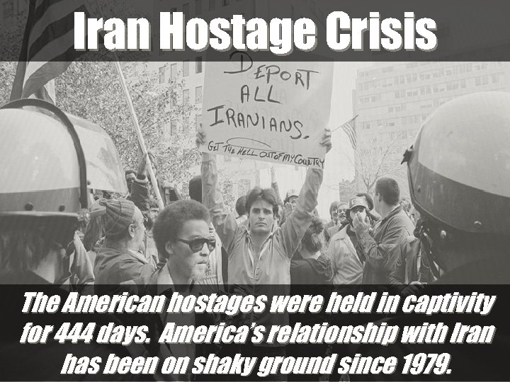 Iran Hostage Crisis The American hostages were held in captivity for 444 days. America’s