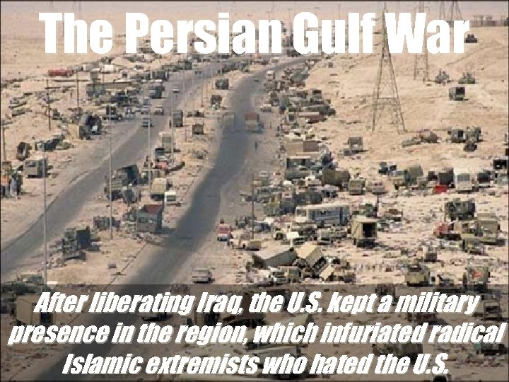 The Persian Gulf War After liberating Iraq, the U. S. kept a military presence