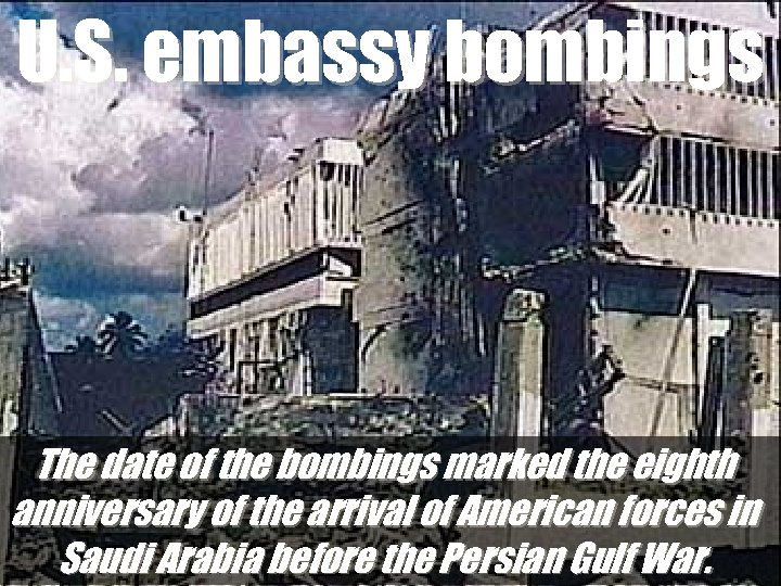 U. S. embassy bombings The date of the bombings marked the eighth anniversary of